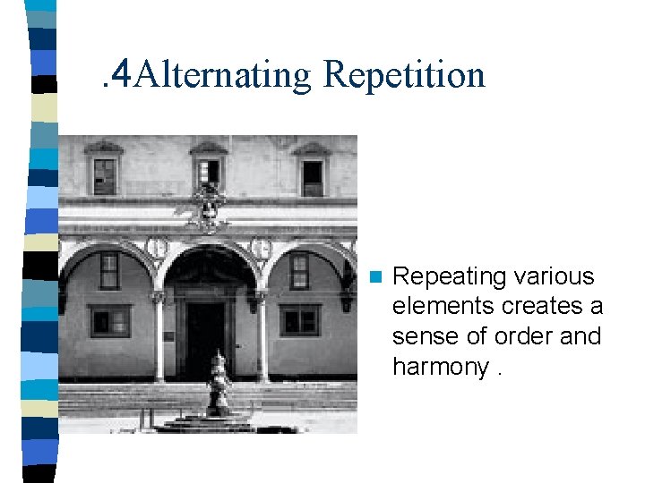 . 4 Alternating Repetition n Repeating various elements creates a sense of order and