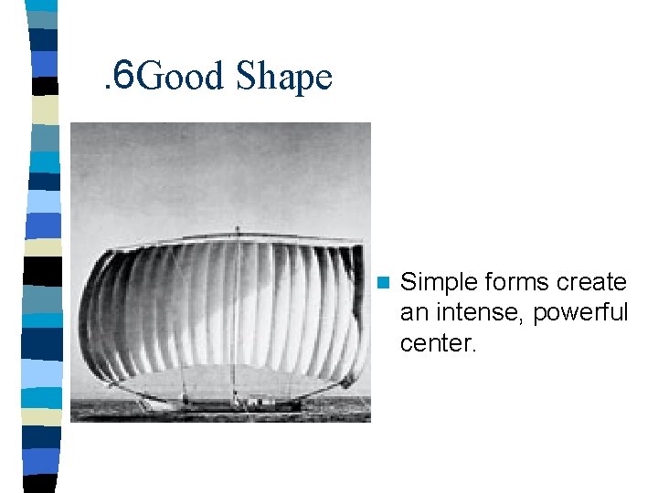 . 6 Good Shape n Simple forms create an intense, powerful center. 