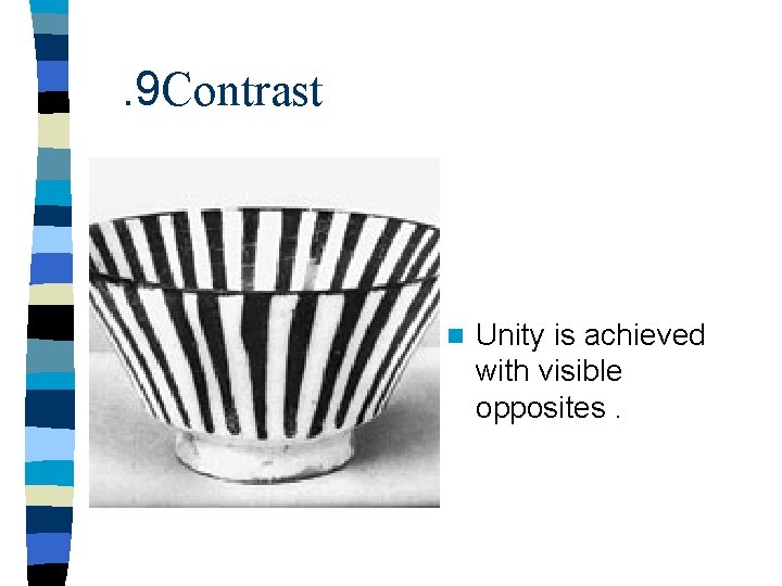 . 9 Contrast n Unity is achieved with visible opposites. 