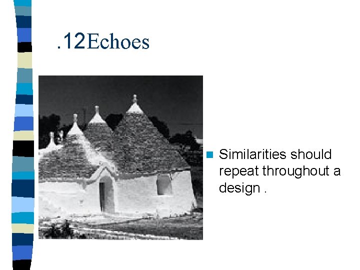 . 12 Echoes n Similarities should repeat throughout a design. 