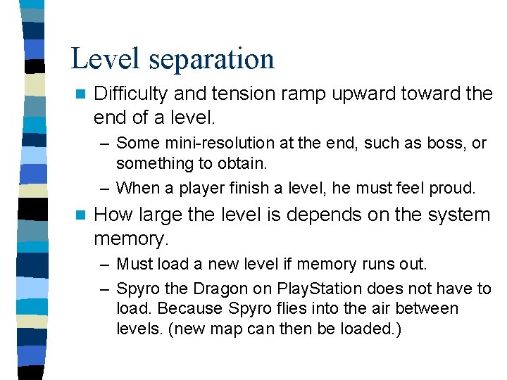 Level separation n Difficulty and tension ramp upward toward the end of a level.