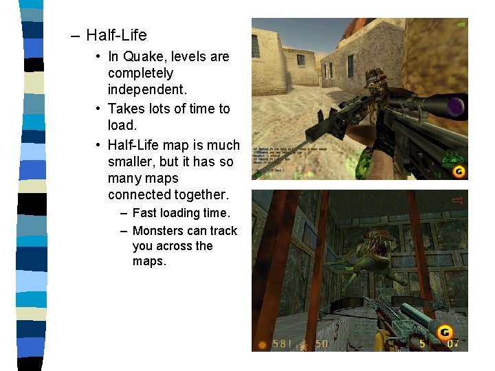 – Half-Life • In Quake, levels are completely independent. • Takes lots of time