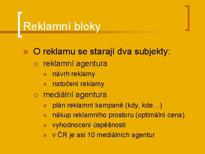 Reklamní bloky n O reklamu se starají dva subjekty: ¡ reklamní agentura n n