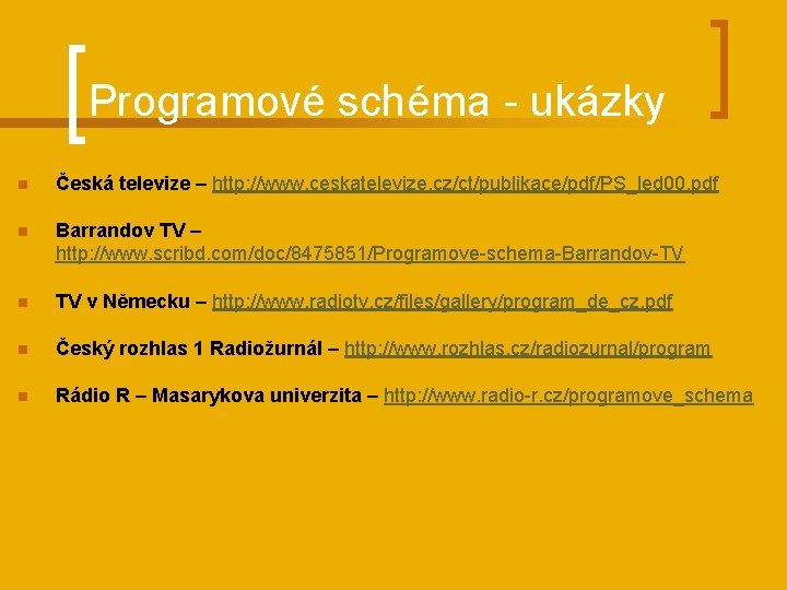 Programové schéma - ukázky n Česká televize – http: //www. ceskatelevize. cz/ct/publikace/pdf/PS_led 00. pdf