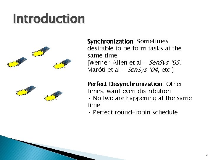 Introduction Synchronization: Sometimes desirable to perform tasks at the same time [Werner-Allen et al