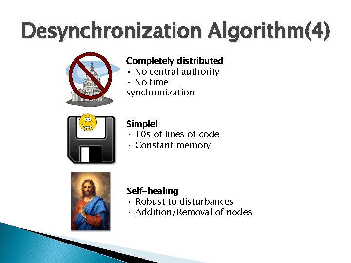 Desynchronization Algorithm(4) Completely distributed • No central authority • No time synchronization Simple! •