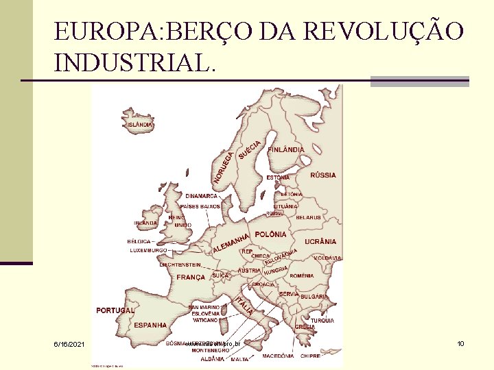 EUROPA: BERÇO DA REVOLUÇÃO INDUSTRIAL. 6/16/2021 www. nilson. pro. br 10 