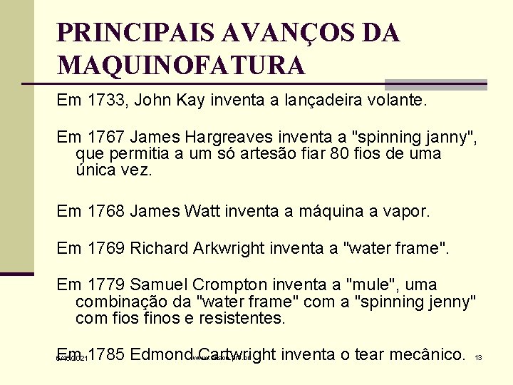 PRINCIPAIS AVANÇOS DA MAQUINOFATURA Em 1733, John Kay inventa a lançadeira volante. Em 1767
