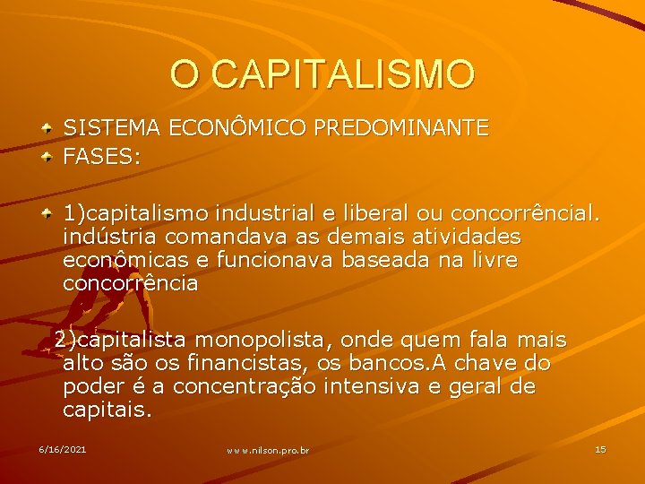 O CAPITALISMO SISTEMA ECONÔMICO PREDOMINANTE FASES: 1)capitalismo industrial e liberal ou concorrêncial. indústria comandava