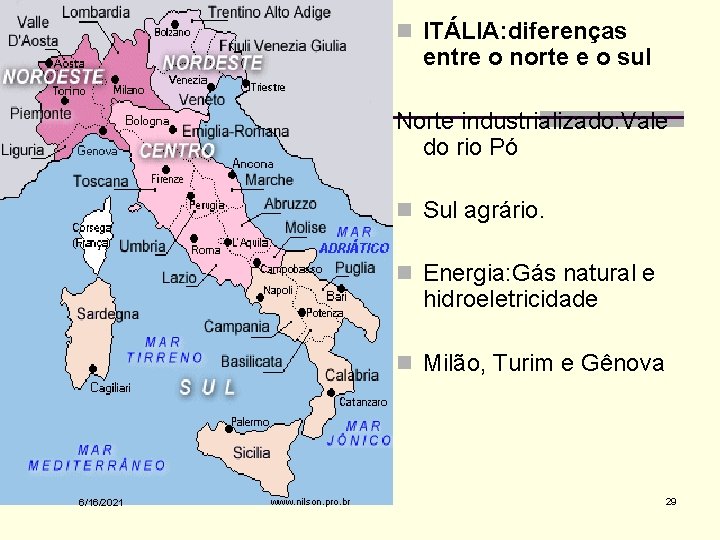 n ITÁLIA: diferenças entre o norte e o sul Norte industrializado: Vale do rio