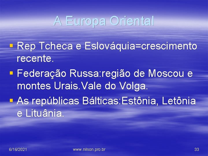 A Europa Oriental § Rep Tcheca e Eslováquia=crescimento recente. § Federação Russa: região de
