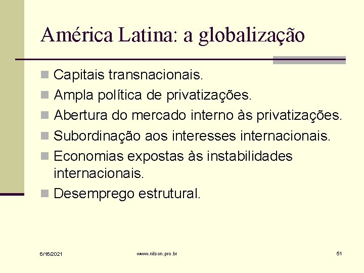América Latina: a globalização n Capitais transnacionais. n Ampla política de privatizações. n Abertura