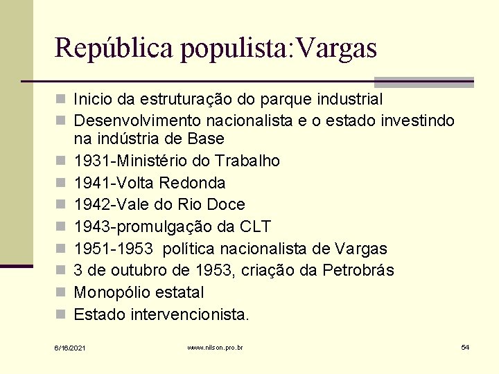 República populista: Vargas n Inicio da estruturação do parque industrial n Desenvolvimento nacionalista e