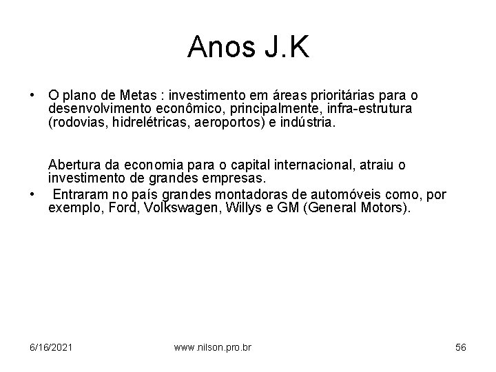 Anos J. K • O plano de Metas : investimento em áreas prioritárias para