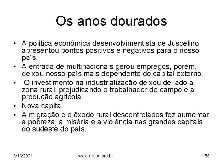 Os anos dourados • A política econômica desenvolvimentista de Juscelino apresentou pontos positivos e