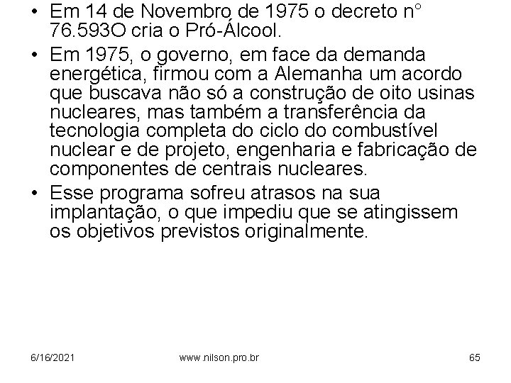  • Em 14 de Novembro de 1975 o decreto n° 76. 593 O