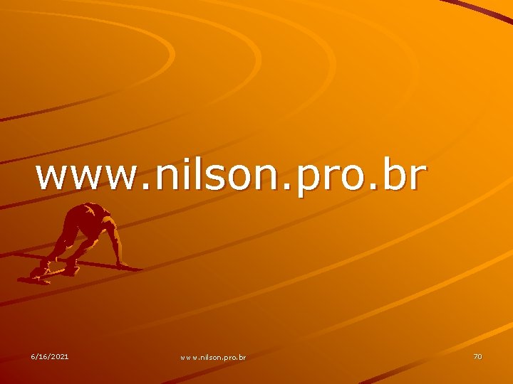 www. nilson. pro. br 6/16/2021 www. nilson. pro. br 70 