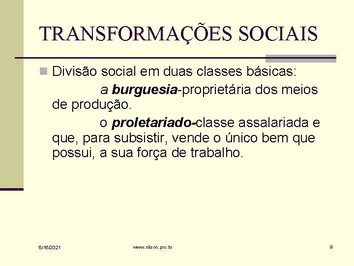 TRANSFORMAÇÕES SOCIAIS n Divisão social em duas classes básicas: a burguesia-proprietária dos meios de