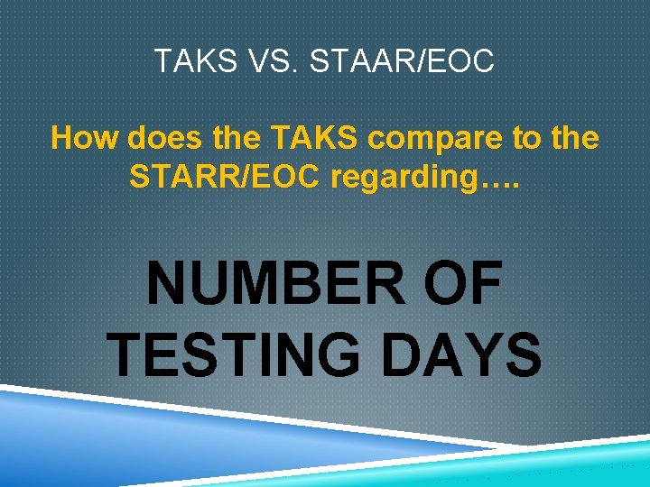 TAKS VS. STAAR/EOC How does the TAKS compare to the STARR/EOC regarding…. NUMBER OF