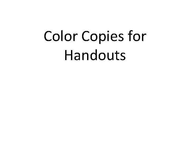 Color Copies for Handouts 