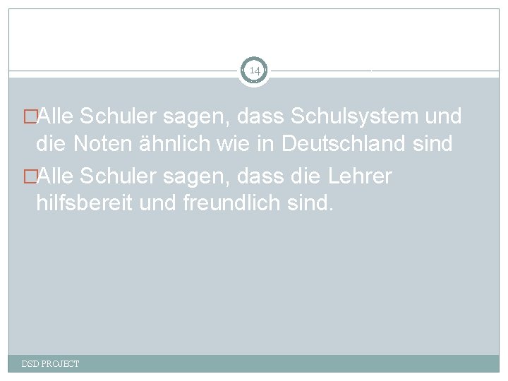 14 �Alle Schuler sagen, dass Schulsystem und die Noten ähnlich wie in Deutschland sind