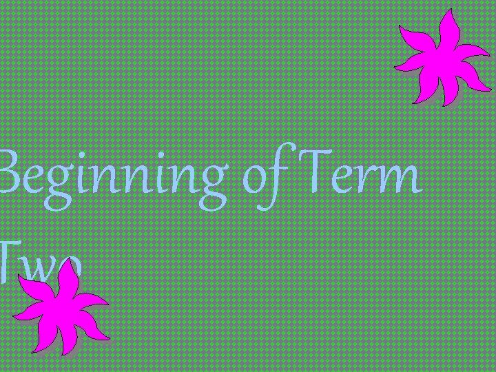 Beginning of Term Two 