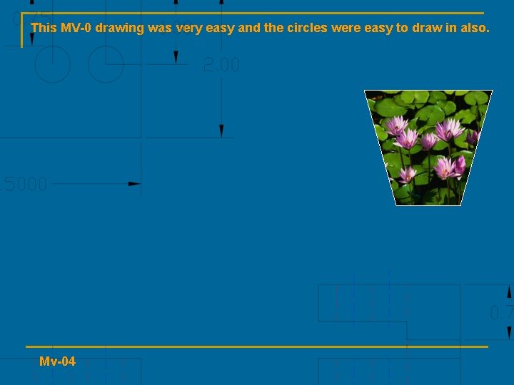 This MV-0 drawing was very easy and the circles were easy to draw in