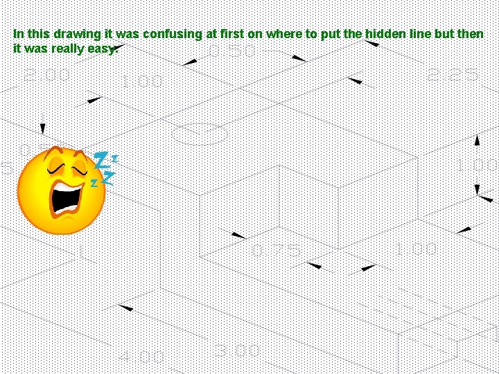 In this drawing it was confusing at first on where to put the hidden