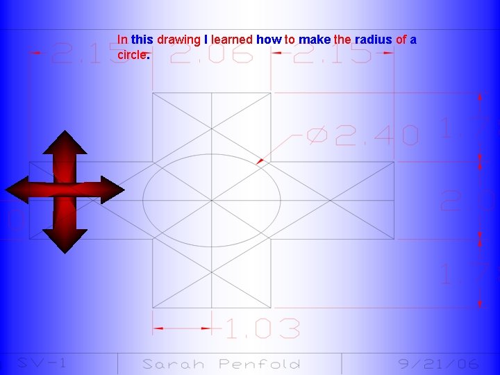 In this drawing I learned how to make the radius of a circle. 