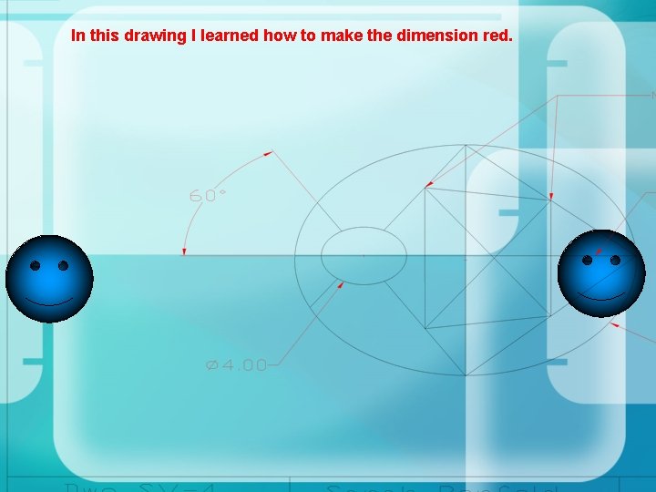 In this drawing I learned how to make the dimension red. 