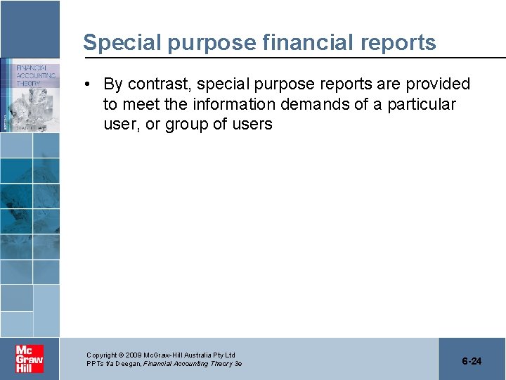 Special purpose financial reports • By contrast, special purpose reports are provided to meet