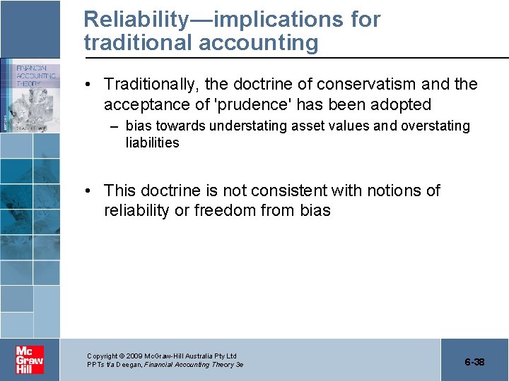 Reliability—implications for traditional accounting • Traditionally, the doctrine of conservatism and the acceptance of