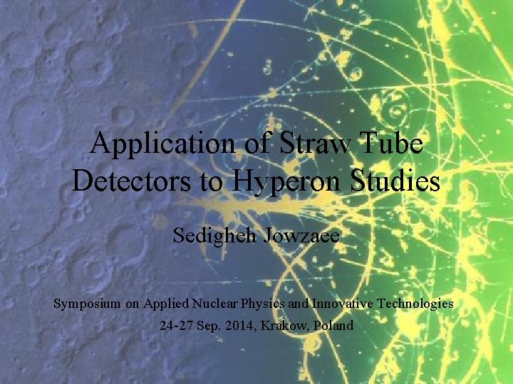 Application of Straw Tube Detectors to Hyperon Studies Sedigheh Jowzaee Symposium on Applied Nuclear