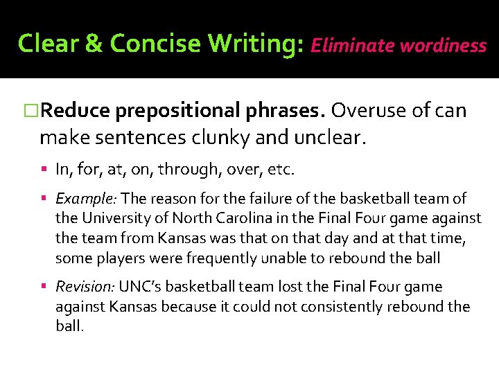 Clear & Concise Writing: Eliminate wordiness �Reduce prepositional phrases. Overuse of can make sentences