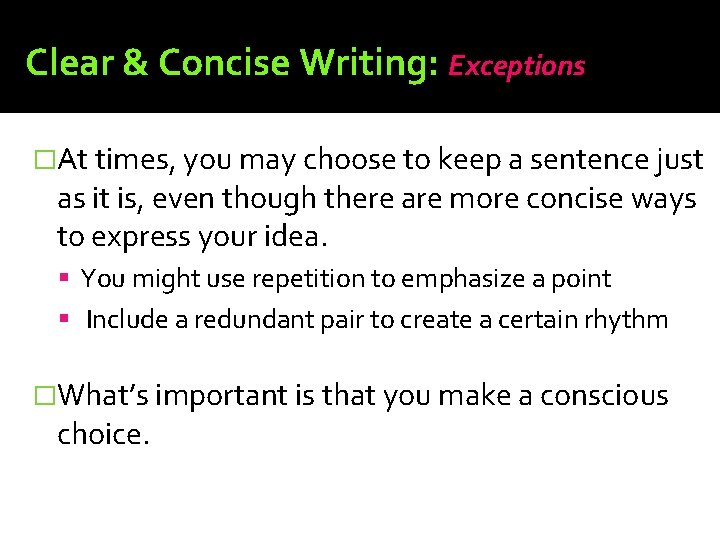 Clear & Concise Writing: Exceptions �At times, you may choose to keep a sentence