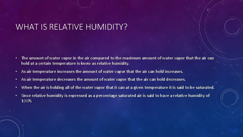 WHAT IS RELATIVE HUMIDITY? • The amount of water vapor in the air compared