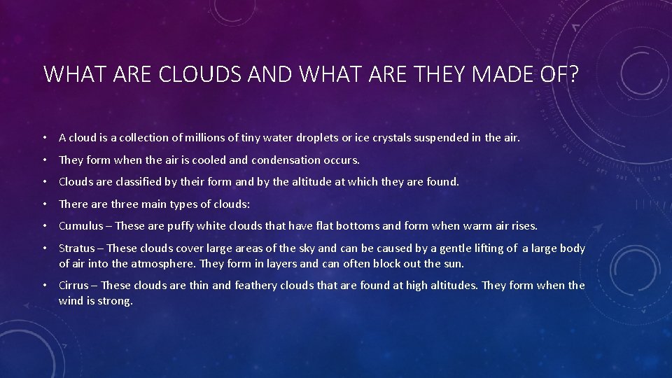 WHAT ARE CLOUDS AND WHAT ARE THEY MADE OF? • A cloud is a