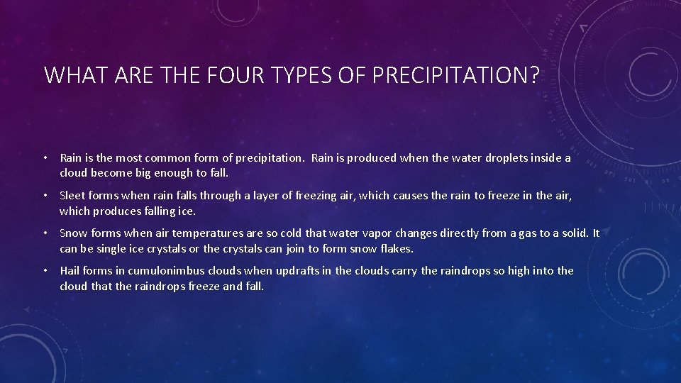 WHAT ARE THE FOUR TYPES OF PRECIPITATION? • Rain is the most common form