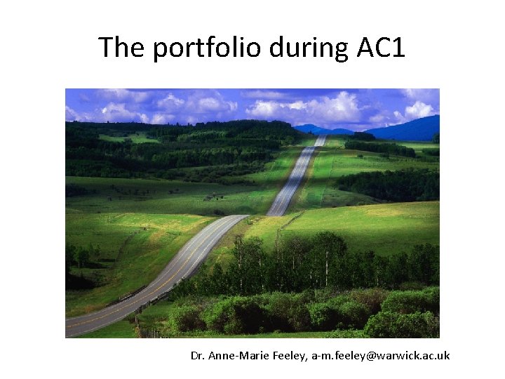 The portfolio during AC 1 Dr. Anne-Marie Feeley, a-m. feeley@warwick. ac. uk 