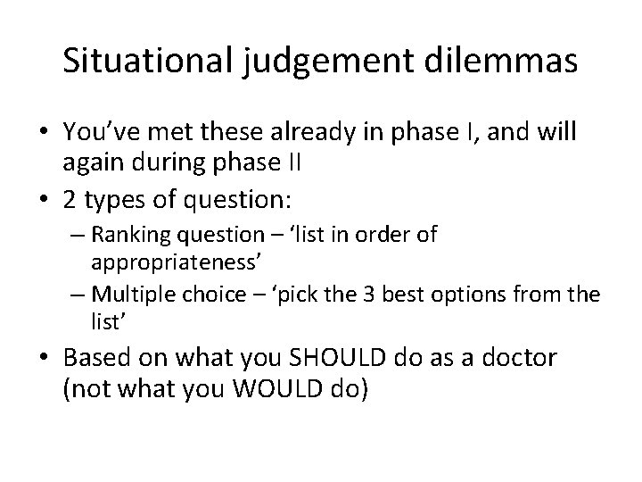 Situational judgement dilemmas • You’ve met these already in phase I, and will again