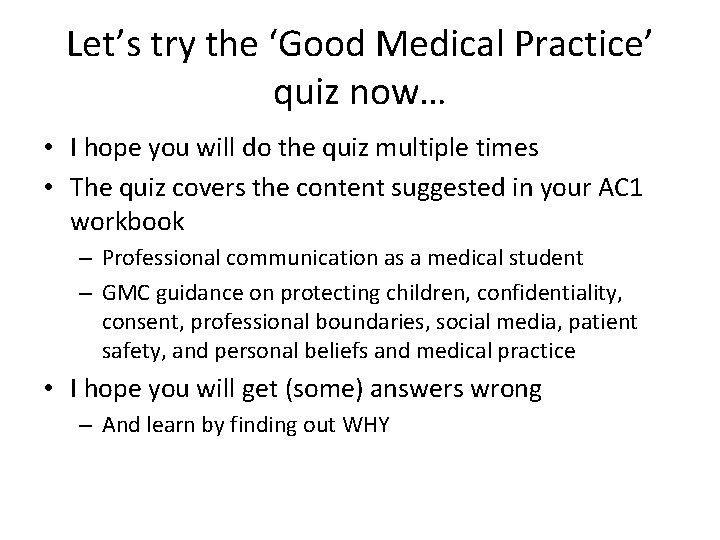 Let’s try the ‘Good Medical Practice’ quiz now… • I hope you will do