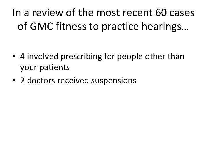 In a review of the most recent 60 cases of GMC fitness to practice