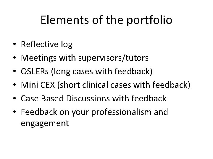 Elements of the portfolio • • • Reflective log Meetings with supervisors/tutors OSLERs (long