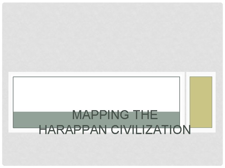 MAPPING THE HARAPPAN CIVILIZATION 