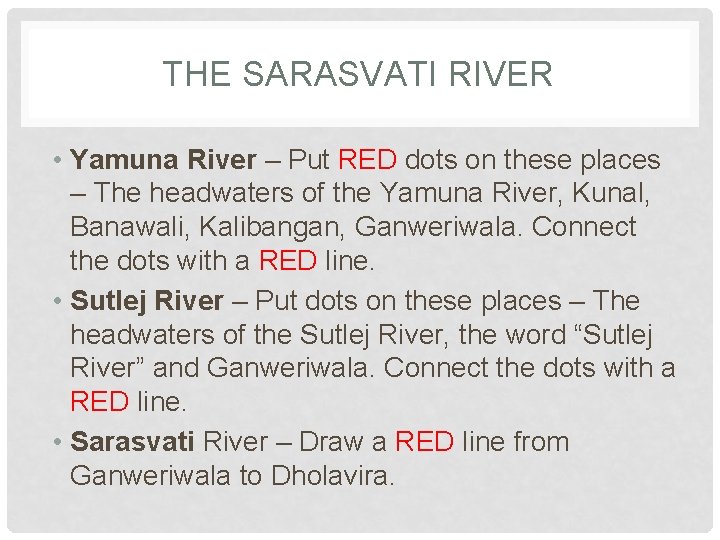 THE SARASVATI RIVER • Yamuna River – Put RED dots on these places –
