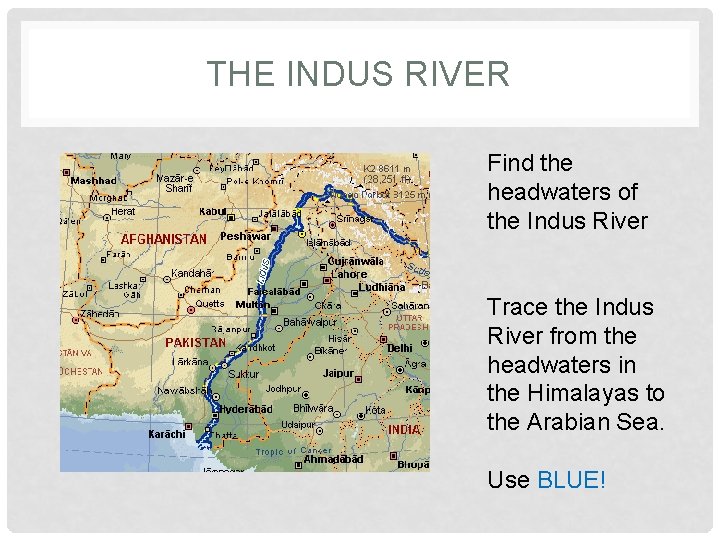 THE INDUS RIVER Find the headwaters of the Indus River Trace the Indus River