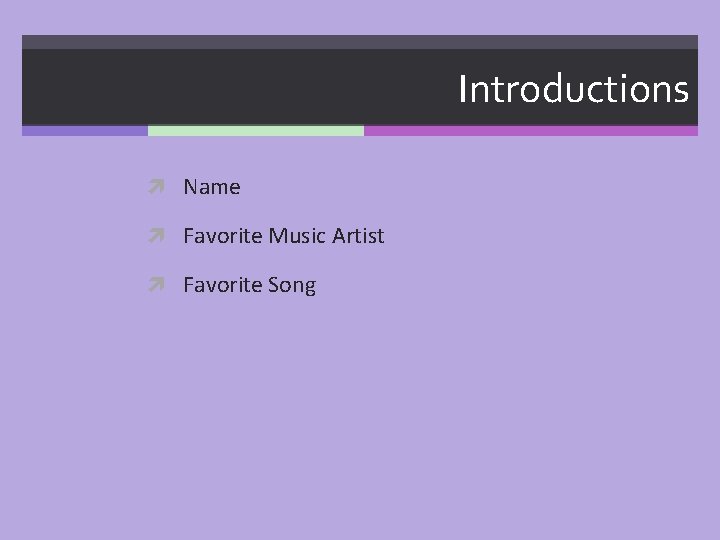 Introductions Name Favorite Music Artist Favorite Song 