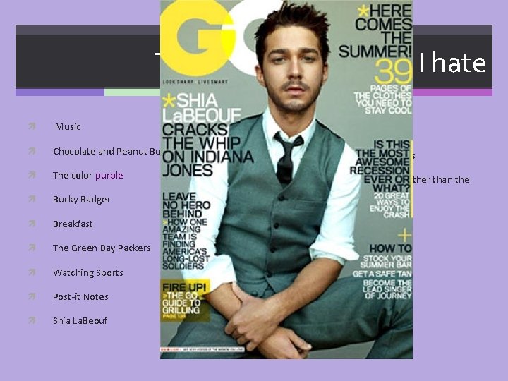 Things I love…Things I hate Disorganization Music Talking while I am talking. Chocolate and