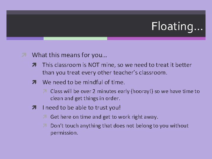Floating… What this means for you… This classroom is NOT mine, so we need