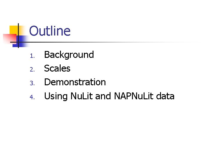 Outline 1. 2. 3. 4. Background Scales Demonstration Using Nu. Lit and NAPNu. Lit